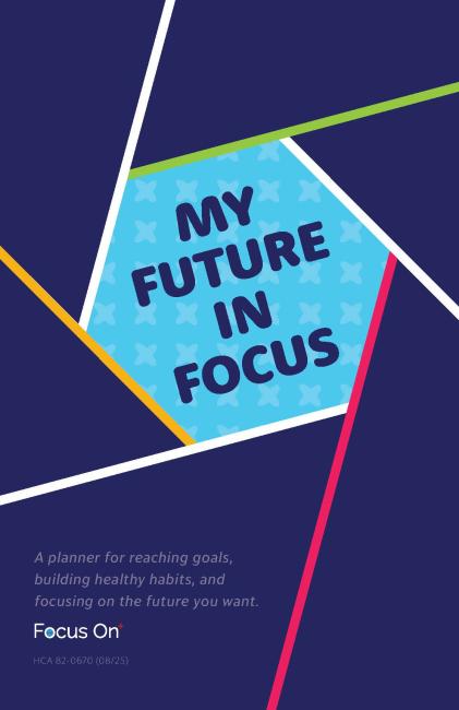 Banner image featuring the text: My Future In Focus: a planner for reaching goals, building healthy habits, and focusing on the future you want. 