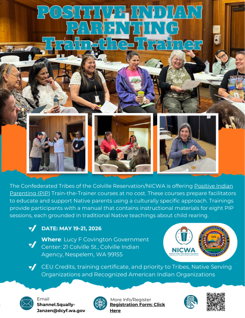 Positive Indian Parenting Train the Trainer, May 19-21 2026 at Colville Indian Agency, in Nespelem. Free opportunity. Email Shannel.squally-janzen@dcyf.wa.gov for more information.